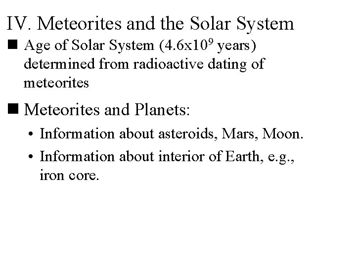 IV. Meteorites and the Solar System n Age of Solar System (4. 6 x