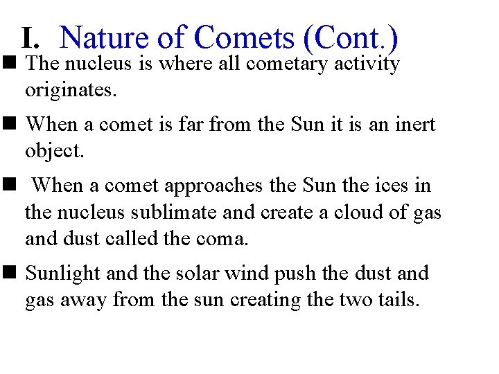 I. Nature of Comets (Cont. ) n The nucleus is where all cometary activity
