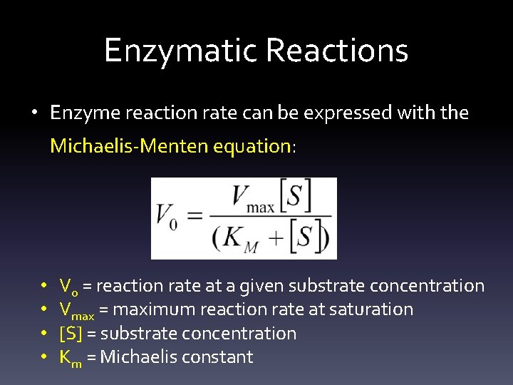 Enzymatic Reactions • Enzyme reaction rate can be expressed with the Michaelis-Menten equation: •