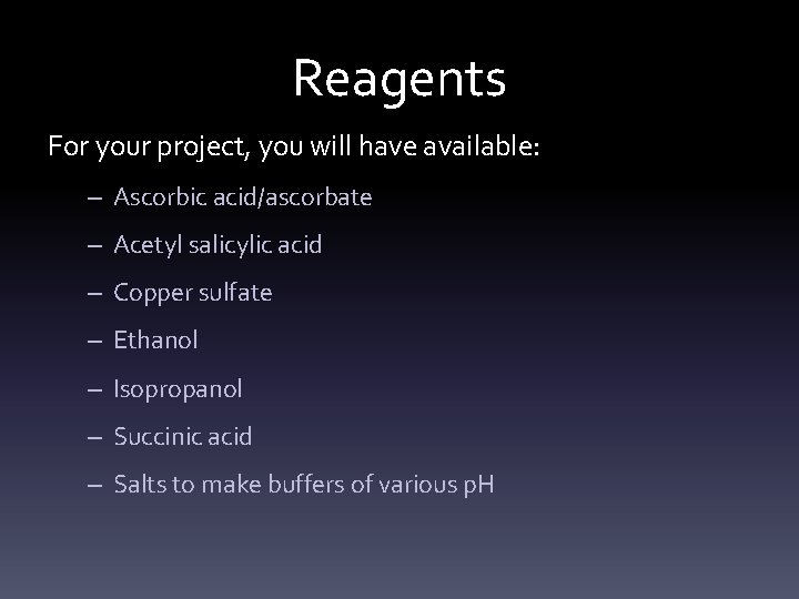 Reagents For your project, you will have available: – Ascorbic acid/ascorbate – Acetyl salicylic
