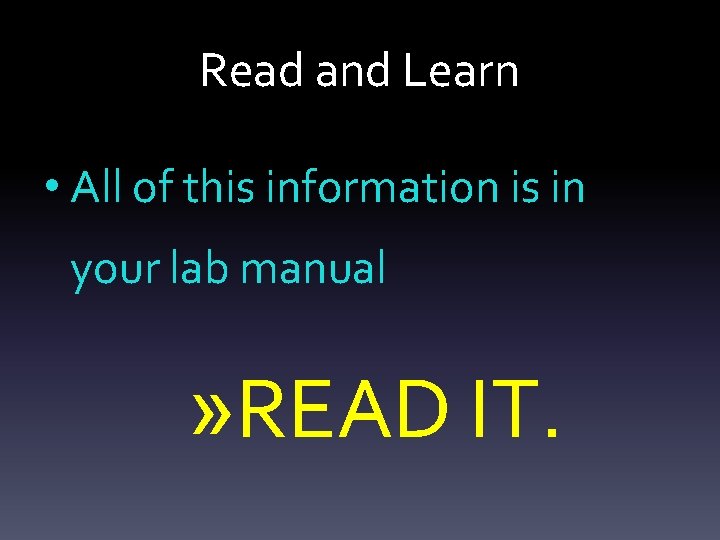 Read and Learn • All of this information is in your lab manual »