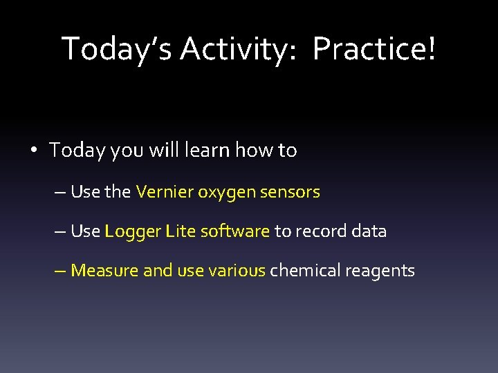 Today’s Activity: Practice! • Today you will learn how to – Use the Vernier