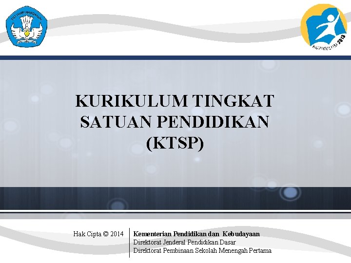 KURIKULUM TINGKAT SATUAN PENDIDIKAN (KTSP) Hak Cipta © 2014 Kementerian Pendidikan dan Kebudayaan Direktorat