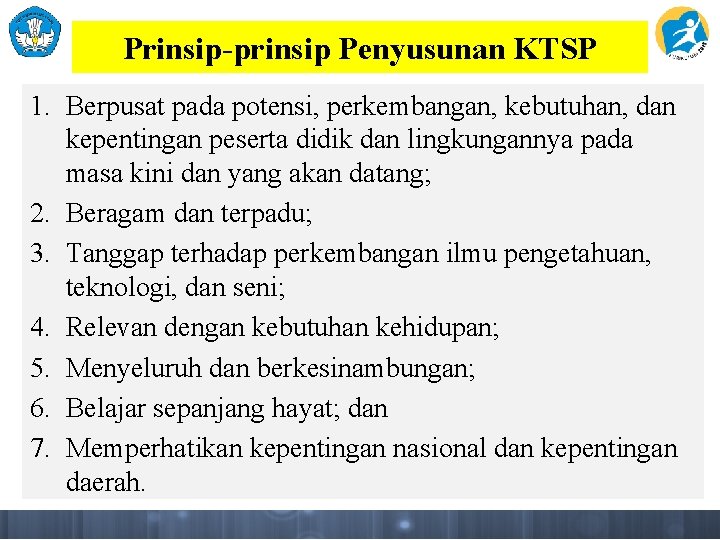 Prinsip-prinsip Penyusunan KTSP 1. Berpusat pada potensi, perkembangan, kebutuhan, dan kepentingan peserta didik dan