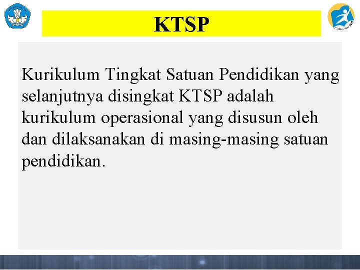 KTSP Kurikulum Tingkat Satuan Pendidikan yang selanjutnya disingkat KTSP adalah kurikulum operasional yang disusun