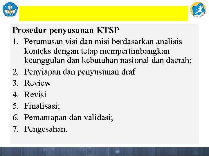 Prosedur penyusunan KTSP 1. Perumusan visi dan misi berdasarkan analisis konteks dengan tetap mempertimbangkan