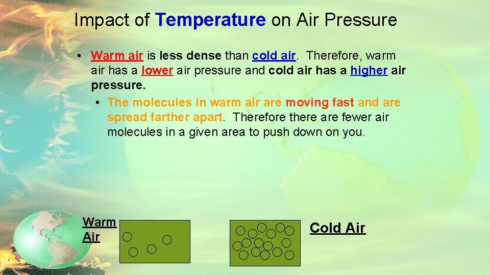 Impact of Temperature on Air Pressure • Warm air is less dense than cold Impact of Temperature on Air Pressure • Warm air is less dense than cold
