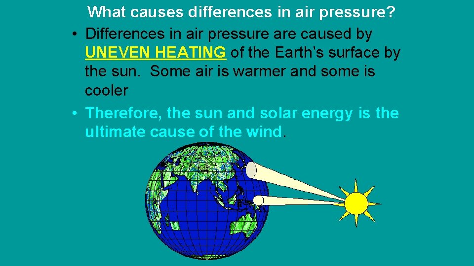 What causes differences in air pressure? • Differences in air pressure are caused by What causes differences in air pressure? • Differences in air pressure are caused by