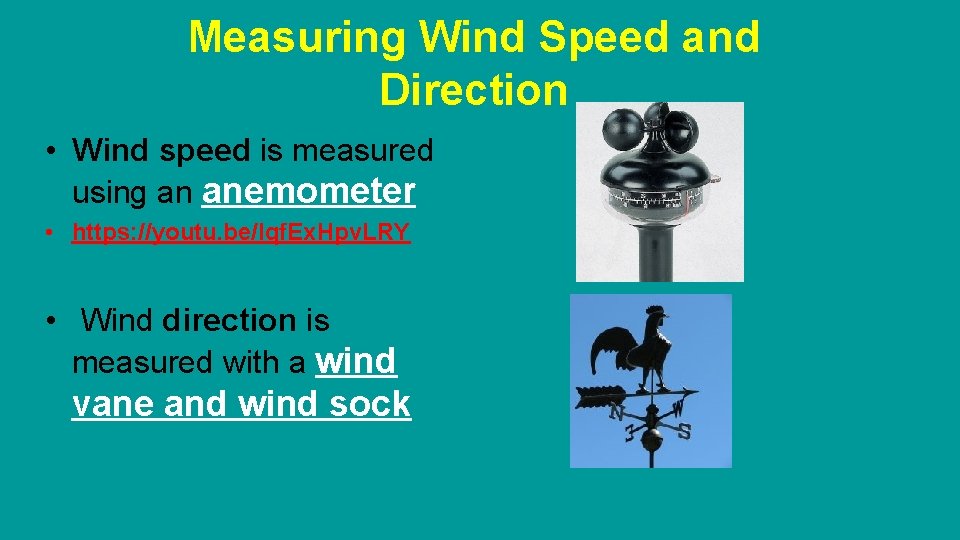 Measuring Wind Speed and Direction • Wind speed is measured using an anemometer • Measuring Wind Speed and Direction • Wind speed is measured using an anemometer •