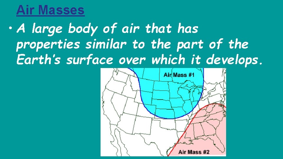 Air Masses • A large body of air that has properties similar to the Air Masses • A large body of air that has properties similar to the