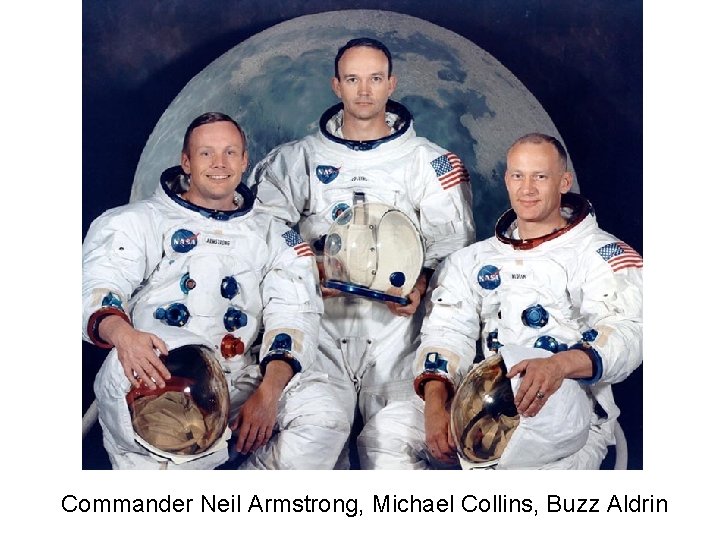 Commander Neil Armstrong, Michael Collins, Buzz Aldrin 