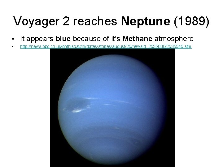 Voyager 2 reaches Neptune (1989) • It appears blue because of it’s Methane atmosphere