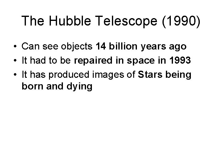 The Hubble Telescope (1990) • Can see objects 14 billion years ago • It