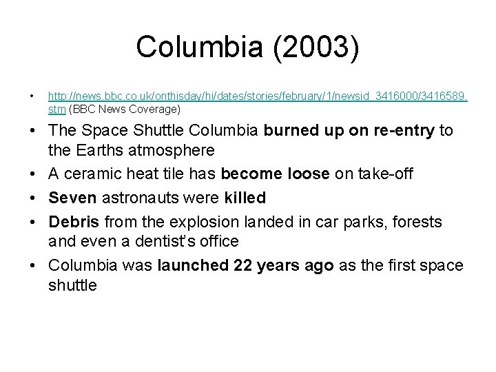 Columbia (2003) • http: //news. bbc. co. uk/onthisday/hi/dates/stories/february/1/newsid_3416000/3416589. stm (BBC News Coverage) • The