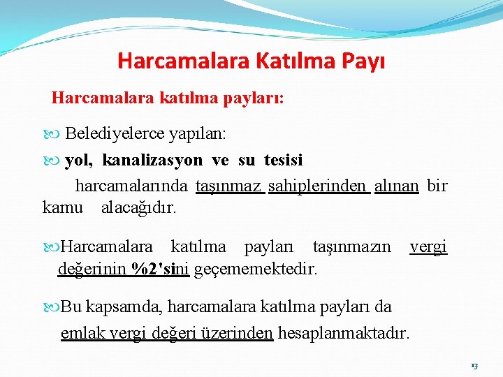 Harcamalara Katılma Payı Harcamalara katılma payları: Belediyelerce yapılan: yol, kanalizasyon ve su tesisi harcamalarında