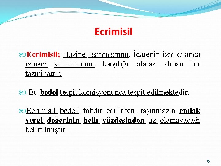 Ecrimisil; Hazine taşınmazının, İdarenin izni dışında izinsiz kullanımının karşılığı olarak alınan bir tazminattır. Bu