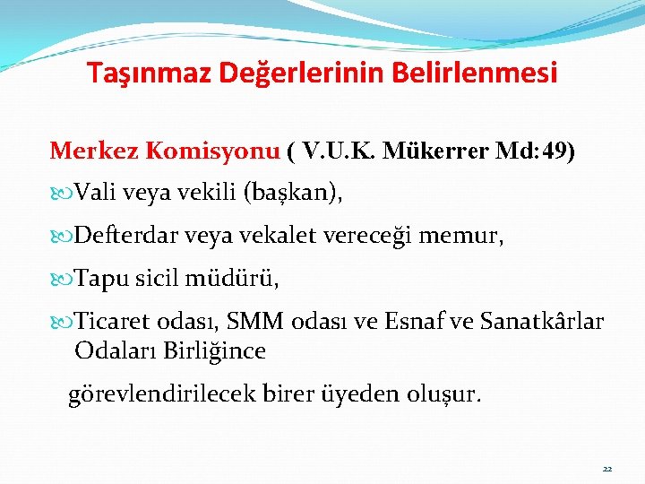 Taşınmaz Değerlerinin Belirlenmesi Merkez Komisyonu ( V. U. K. Mükerrer Md: 49) Vali veya