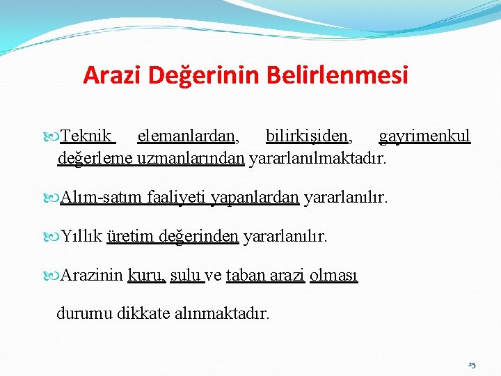 Arazi Değerinin Belirlenmesi Teknik elemanlardan, bilirkişiden, gayrimenkul değerleme uzmanlarından yararlanılmaktadır. Alım-satım faaliyeti yapanlardan yararlanılır.