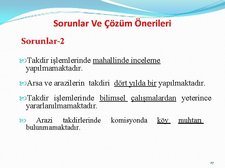 Sorunlar Ve Çözüm Önerileri Sorunlar-2 Takdir işlemlerinde mahallinde inceleme yapılmamaktadır. Arsa ve arazilerin takdiri