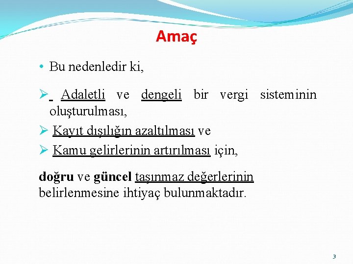 Amaç • Bu nedenledir ki, Ø Adaletli ve dengeli bir vergi sisteminin oluşturulması, Ø