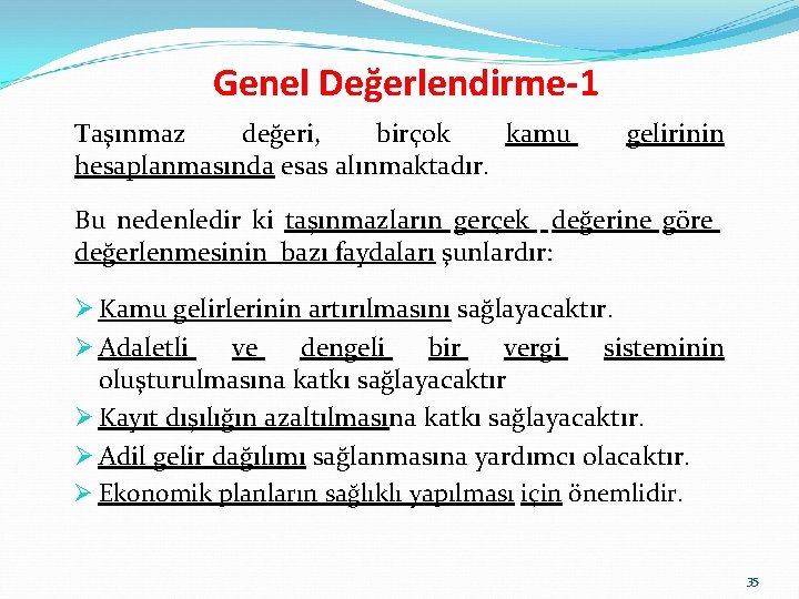 Genel Değerlendirme-1 Taşınmaz değeri, birçok kamu hesaplanmasında esas alınmaktadır. gelirinin Bu nedenledir ki taşınmazların