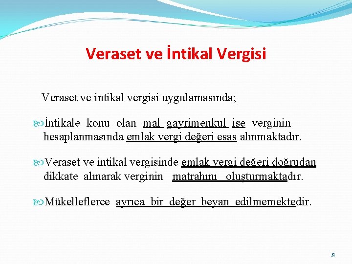 Veraset ve İntikal Vergisi Veraset ve intikal vergisi uygulamasında; İntikale konu olan mal gayrimenkul