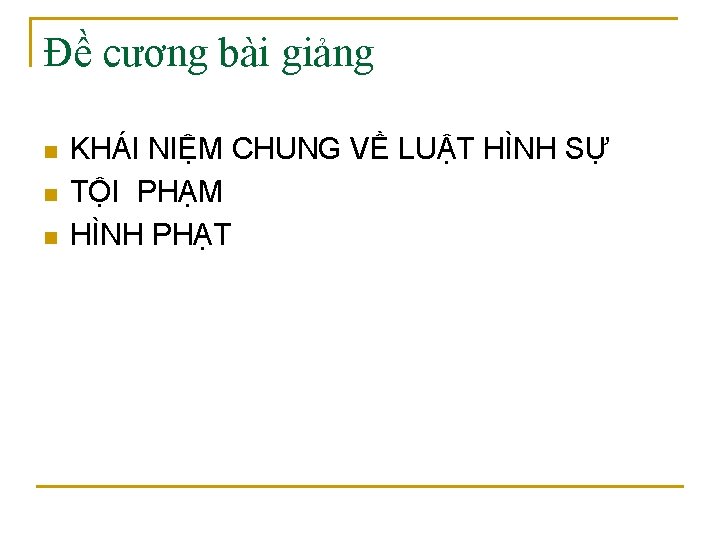 Đề cương bài giảng n n n KHÁI NIỆM CHUNG VỀ LUẬT HÌNH SỰ