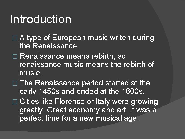 Introduction �A type of European music writen during the Renaissance. � Renaissance means rebirth,