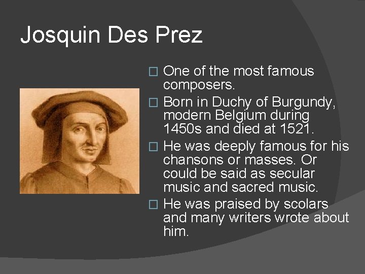 Josquin Des Prez One of the most famous composers. � Born in Duchy of