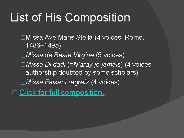 List of His Composition �Missa Ave Maris Stella (4 voices, Rome, 1486– 1495) �Missa