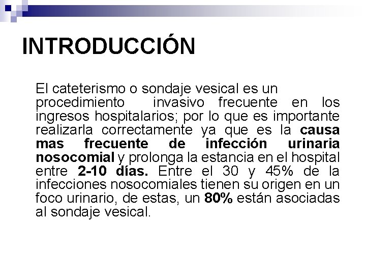 INTRODUCCIÓN El cateterismo o sondaje vesical es un procedimiento invasivo frecuente en los ingresos