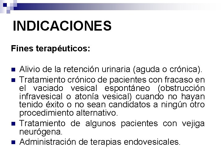 INDICACIONES Fines terapéuticos: n n Alivio de la retención urinaria (aguda o crónica). Tratamiento
