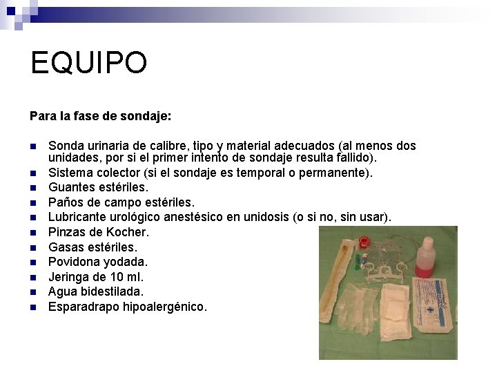 EQUIPO Para la fase de sondaje: n n n Sonda urinaria de calibre, tipo