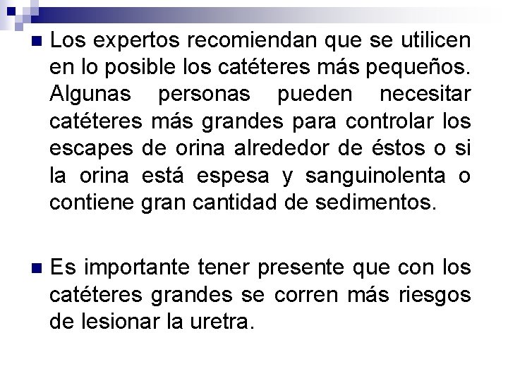 n Los expertos recomiendan que se utilicen en lo posible los catéteres más pequeños.