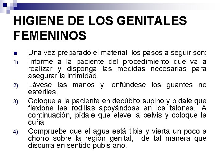 HIGIENE DE LOS GENITALES FEMENINOS n 1) 2) 3) 4) Una vez preparado el