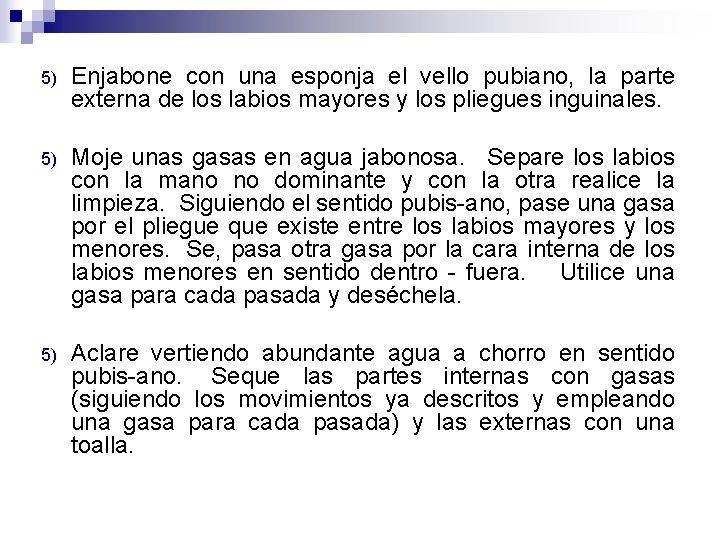 5) Enjabone con una esponja el vello pubiano, la parte externa de los labios