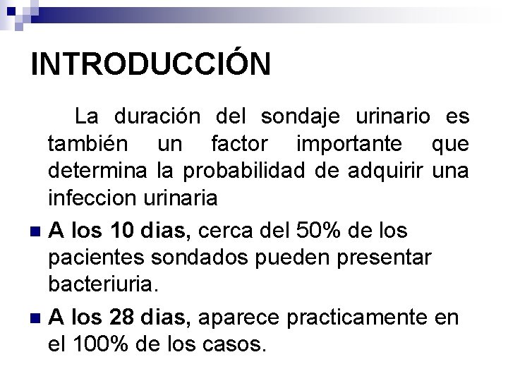INTRODUCCIÓN La duración del sondaje urinario es también un factor importante que determina la