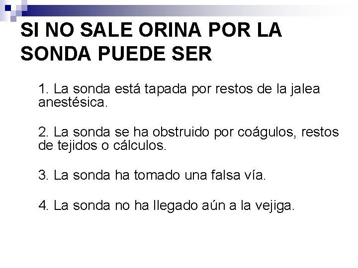 SI NO SALE ORINA POR LA SONDA PUEDE SER POR: 1. La sonda está