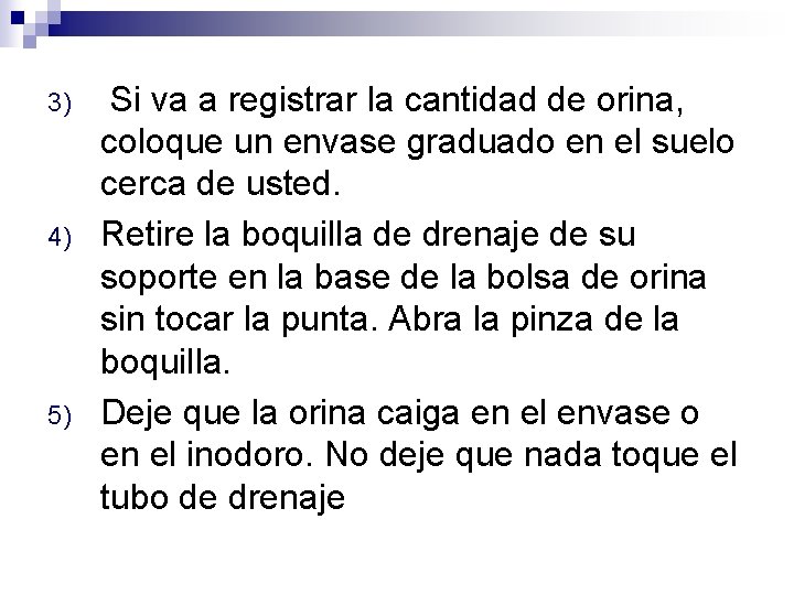 3) 4) 5) Si va a registrar la cantidad de orina, coloque un envase