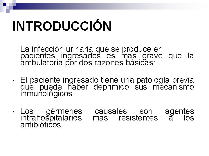 INTRODUCCIÓN La infección urinaria que se produce en pacientes ingresados es mas grave que