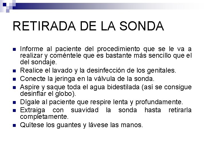 RETIRADA DE LA SONDA n n n n Informe al paciente del procedimiento que