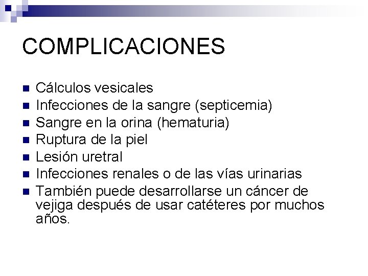 COMPLICACIONES n n n n Cálculos vesicales Infecciones de la sangre (septicemia) Sangre en