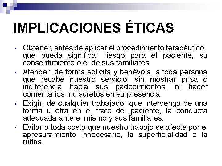 IMPLICACIONES ÉTICAS • • Obtener, antes de aplicar el procedimiento terapéutico, que pueda significar