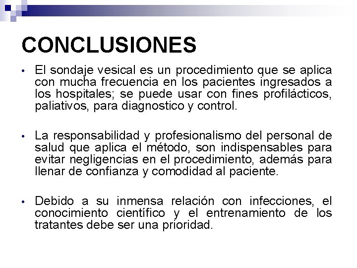 CONCLUSIONES • El sondaje vesical es un procedimiento que se aplica con mucha frecuencia