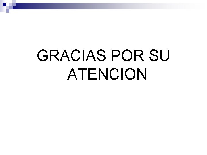 GRACIAS POR SU ATENCION 