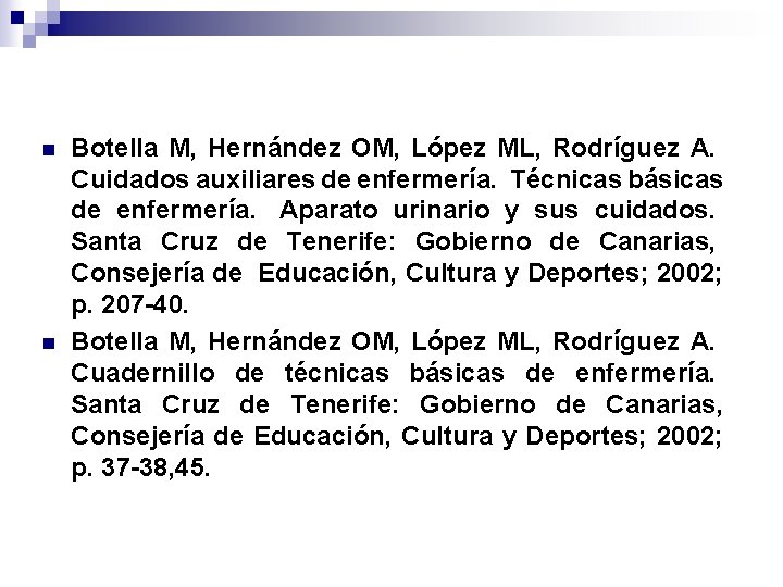 n n Botella M, Hernández OM, López ML, Rodríguez A. Cuidados auxiliares de enfermería.