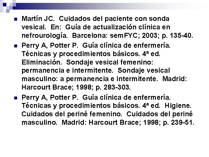 n n n Martín JC. Cuidados del paciente con sonda vesical. En: Guía de