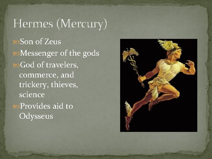 Hermes (Mercury) Son of Zeus Messenger of the gods God of travelers, commerce, and Hermes (Mercury) Son of Zeus Messenger of the gods God of travelers, commerce, and