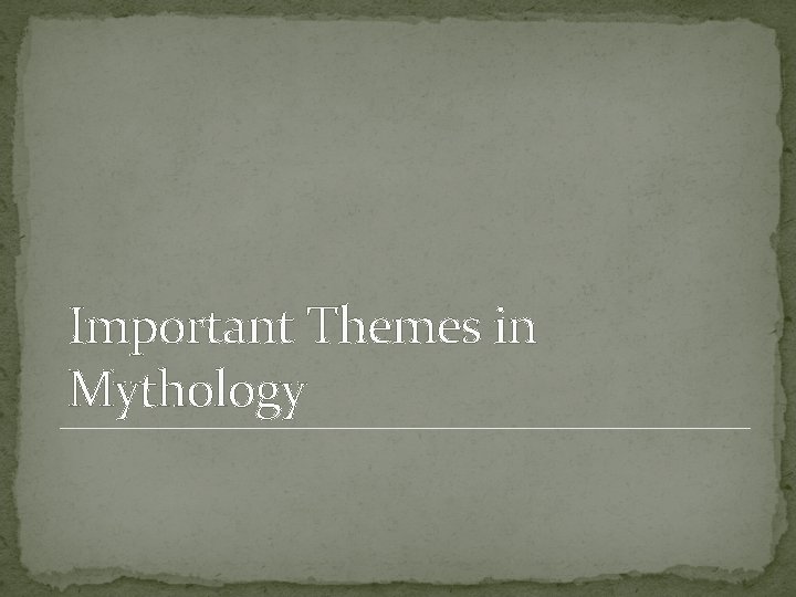 Important Themes in Mythology 