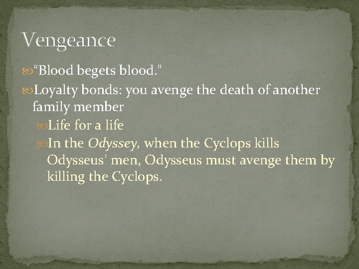 Vengeance “Blood begets blood. ” Loyalty bonds: you avenge the death of another family Vengeance “Blood begets blood. ” Loyalty bonds: you avenge the death of another family